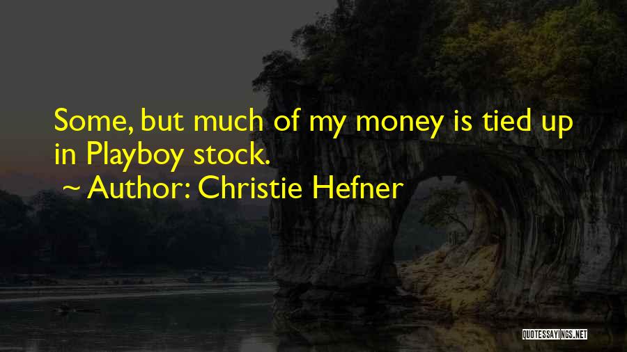 Christie Hefner Quotes: Some, But Much Of My Money Is Tied Up In Playboy Stock.