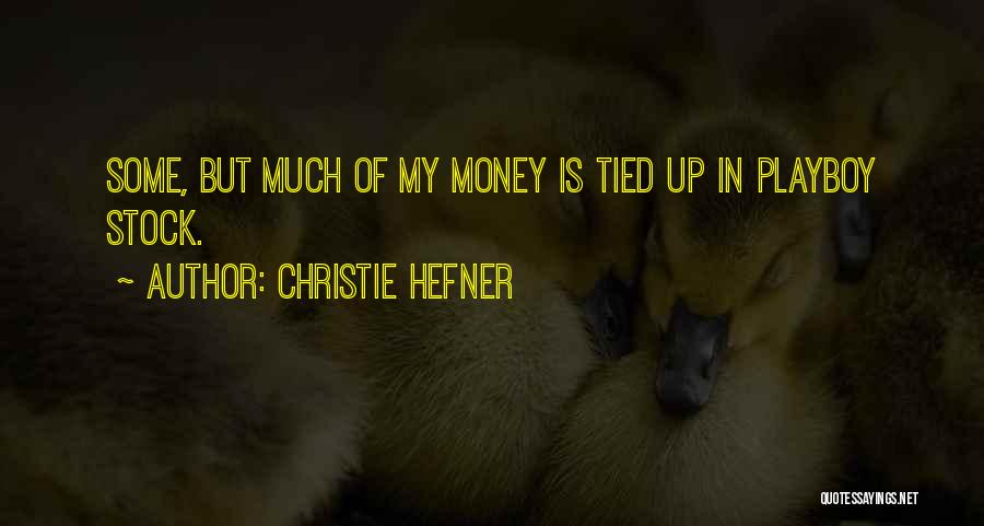 Christie Hefner Quotes: Some, But Much Of My Money Is Tied Up In Playboy Stock.