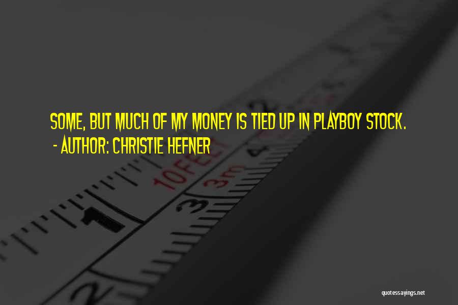 Christie Hefner Quotes: Some, But Much Of My Money Is Tied Up In Playboy Stock.