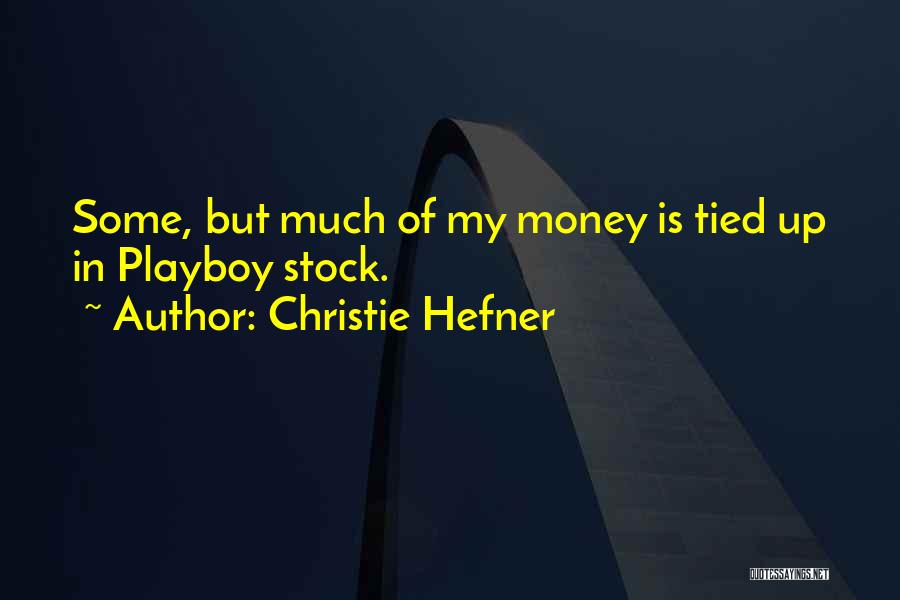 Christie Hefner Quotes: Some, But Much Of My Money Is Tied Up In Playboy Stock.