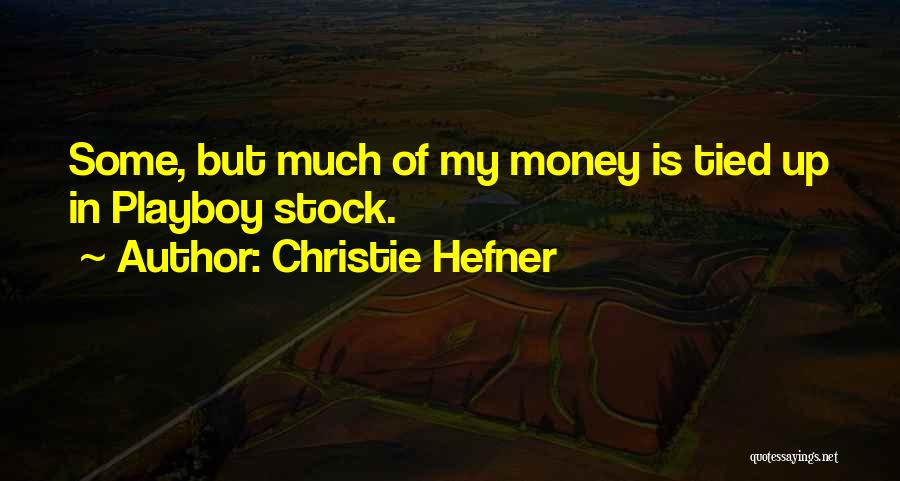 Christie Hefner Quotes: Some, But Much Of My Money Is Tied Up In Playboy Stock.