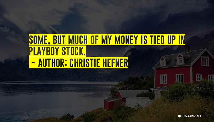 Christie Hefner Quotes: Some, But Much Of My Money Is Tied Up In Playboy Stock.