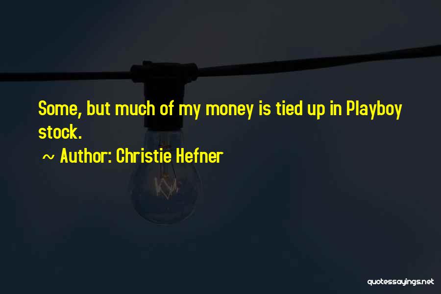 Christie Hefner Quotes: Some, But Much Of My Money Is Tied Up In Playboy Stock.