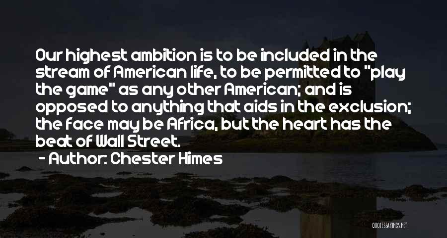 Chester Himes Quotes: Our Highest Ambition Is To Be Included In The Stream Of American Life, To Be Permitted To Play The Game