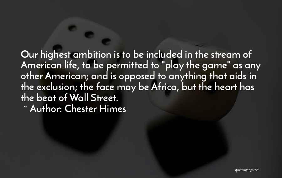 Chester Himes Quotes: Our Highest Ambition Is To Be Included In The Stream Of American Life, To Be Permitted To Play The Game