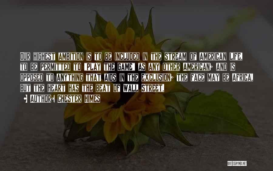 Chester Himes Quotes: Our Highest Ambition Is To Be Included In The Stream Of American Life, To Be Permitted To Play The Game