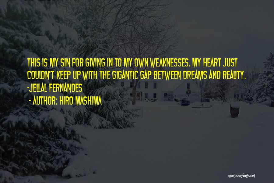 Hiro Mashima Quotes: This Is My Sin For Giving In To My Own Weaknesses. My Heart Just Couldn't Keep Up With The Gigantic