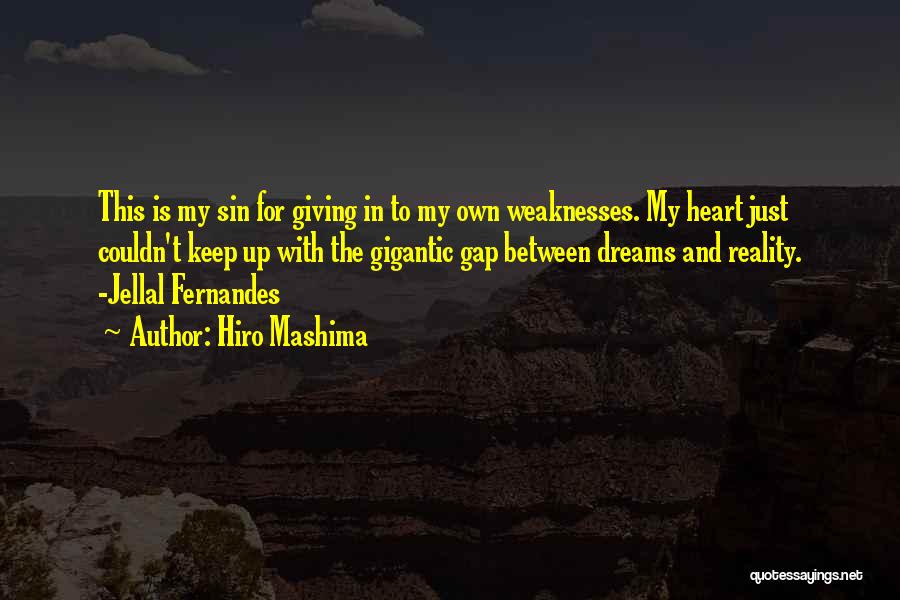 Hiro Mashima Quotes: This Is My Sin For Giving In To My Own Weaknesses. My Heart Just Couldn't Keep Up With The Gigantic