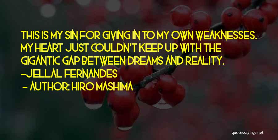 Hiro Mashima Quotes: This Is My Sin For Giving In To My Own Weaknesses. My Heart Just Couldn't Keep Up With The Gigantic