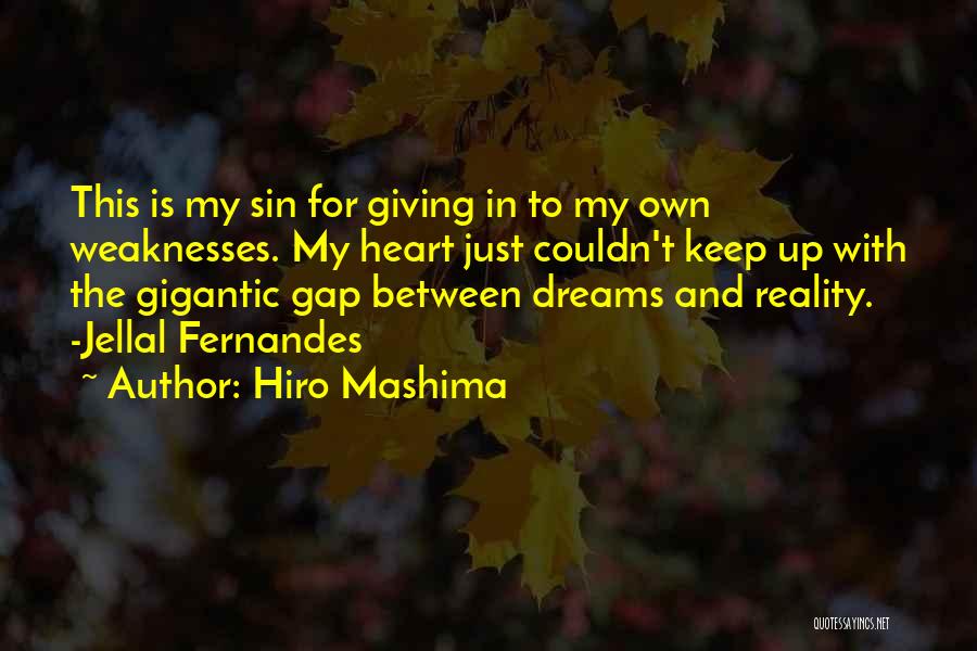 Hiro Mashima Quotes: This Is My Sin For Giving In To My Own Weaknesses. My Heart Just Couldn't Keep Up With The Gigantic