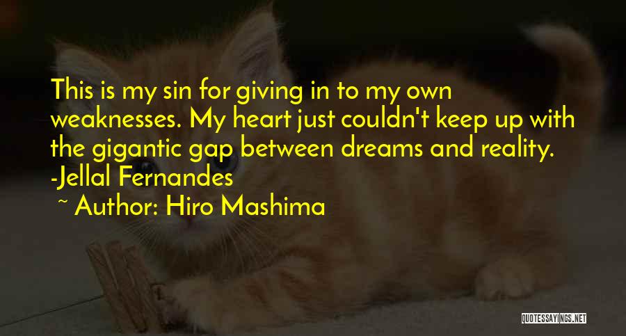 Hiro Mashima Quotes: This Is My Sin For Giving In To My Own Weaknesses. My Heart Just Couldn't Keep Up With The Gigantic