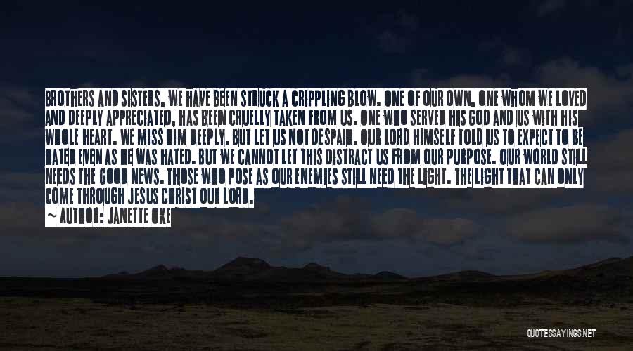 Janette Oke Quotes: Brothers And Sisters, We Have Been Struck A Crippling Blow. One Of Our Own, One Whom We Loved And Deeply