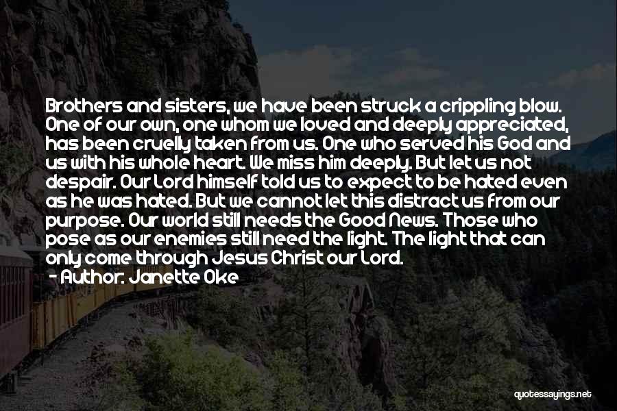 Janette Oke Quotes: Brothers And Sisters, We Have Been Struck A Crippling Blow. One Of Our Own, One Whom We Loved And Deeply