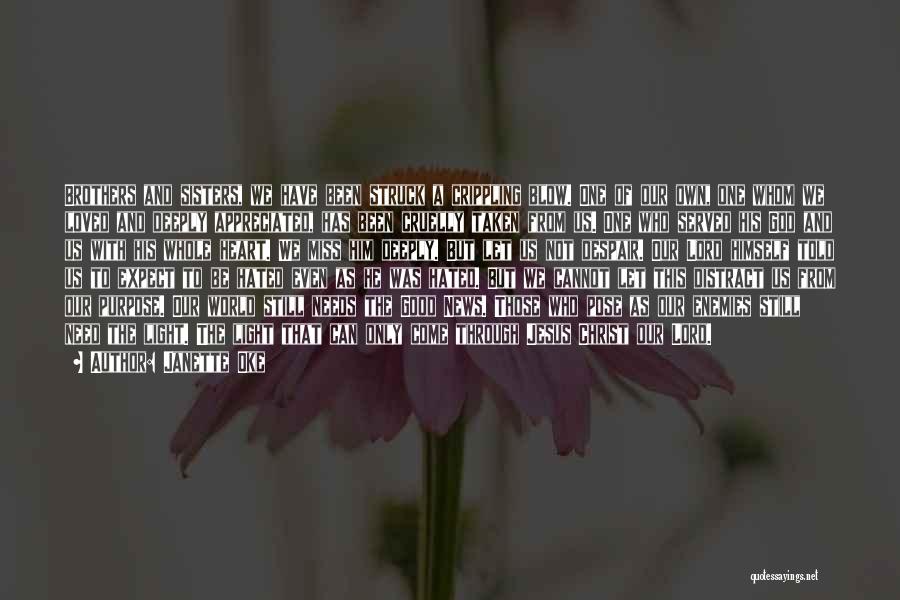 Janette Oke Quotes: Brothers And Sisters, We Have Been Struck A Crippling Blow. One Of Our Own, One Whom We Loved And Deeply