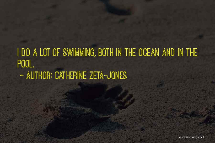 Catherine Zeta-Jones Quotes: I Do A Lot Of Swimming, Both In The Ocean And In The Pool.