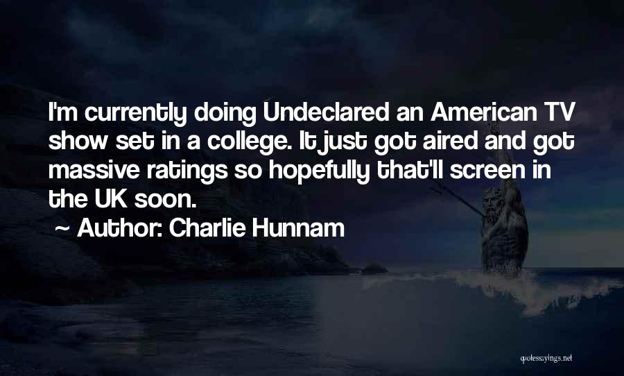 Charlie Hunnam Quotes: I'm Currently Doing Undeclared An American Tv Show Set In A College. It Just Got Aired And Got Massive Ratings