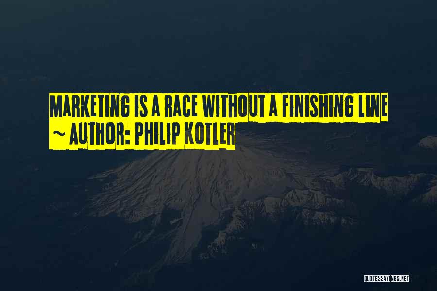 Philip Kotler Quotes: Marketing Is A Race Without A Finishing Line