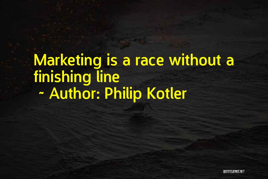 Philip Kotler Quotes: Marketing Is A Race Without A Finishing Line