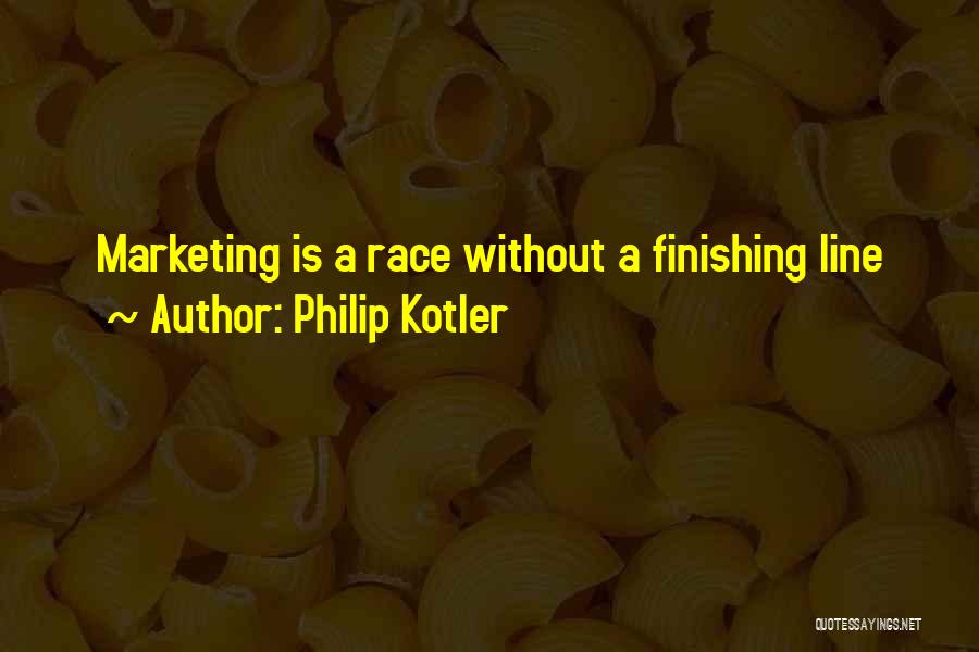 Philip Kotler Quotes: Marketing Is A Race Without A Finishing Line