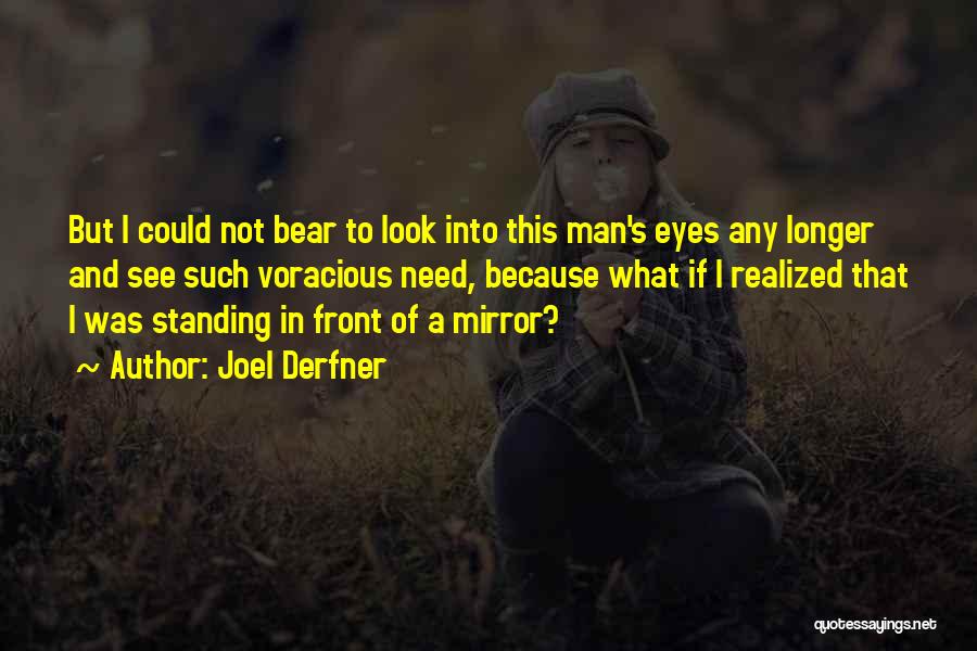 Joel Derfner Quotes: But I Could Not Bear To Look Into This Man's Eyes Any Longer And See Such Voracious Need, Because What