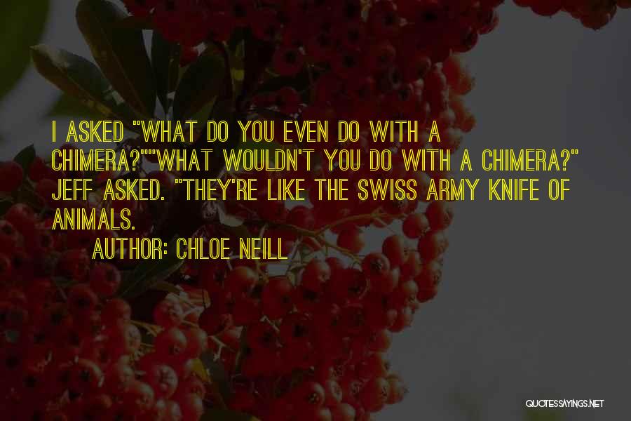 Chloe Neill Quotes: I Asked What Do You Even Do With A Chimera?what Wouldn't You Do With A Chimera? Jeff Asked. They're Like