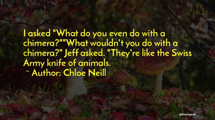 Chloe Neill Quotes: I Asked What Do You Even Do With A Chimera?what Wouldn't You Do With A Chimera? Jeff Asked. They're Like