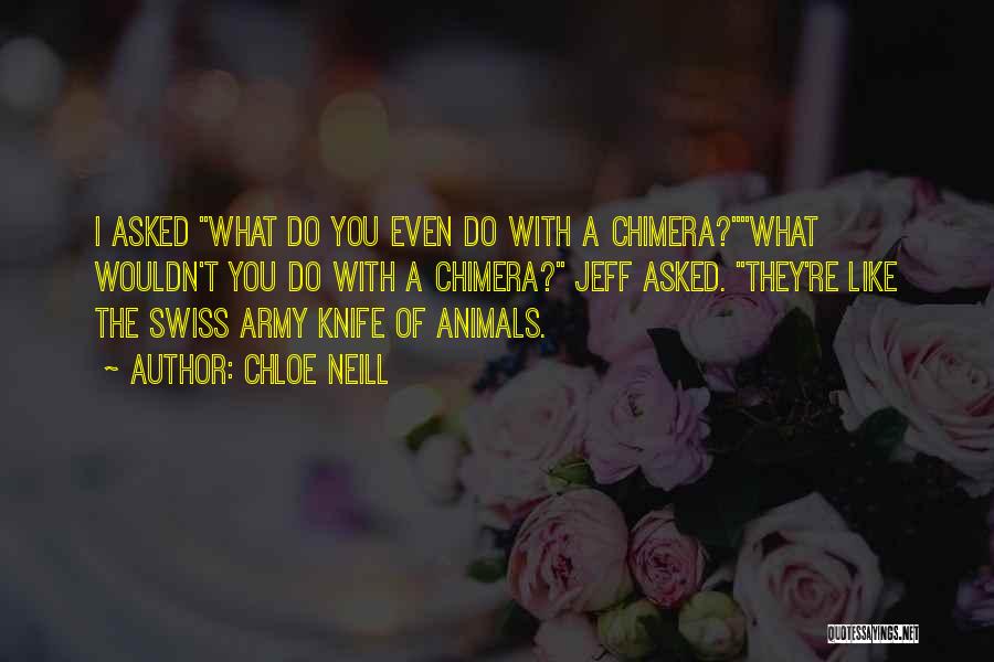 Chloe Neill Quotes: I Asked What Do You Even Do With A Chimera?what Wouldn't You Do With A Chimera? Jeff Asked. They're Like