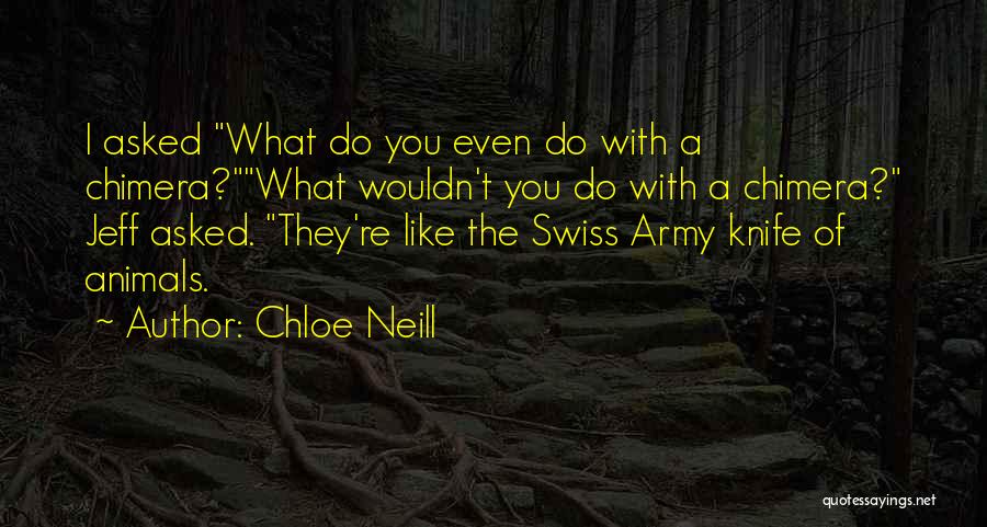 Chloe Neill Quotes: I Asked What Do You Even Do With A Chimera?what Wouldn't You Do With A Chimera? Jeff Asked. They're Like