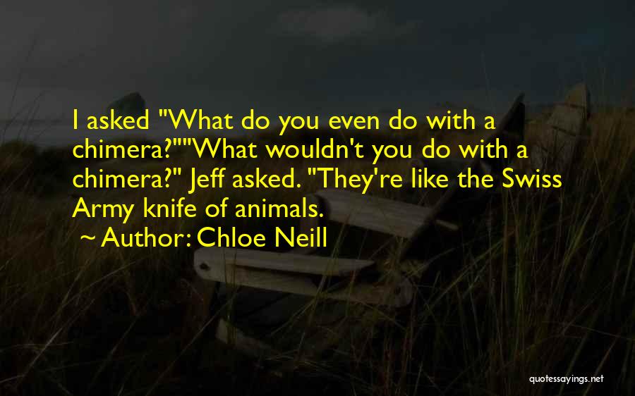 Chloe Neill Quotes: I Asked What Do You Even Do With A Chimera?what Wouldn't You Do With A Chimera? Jeff Asked. They're Like