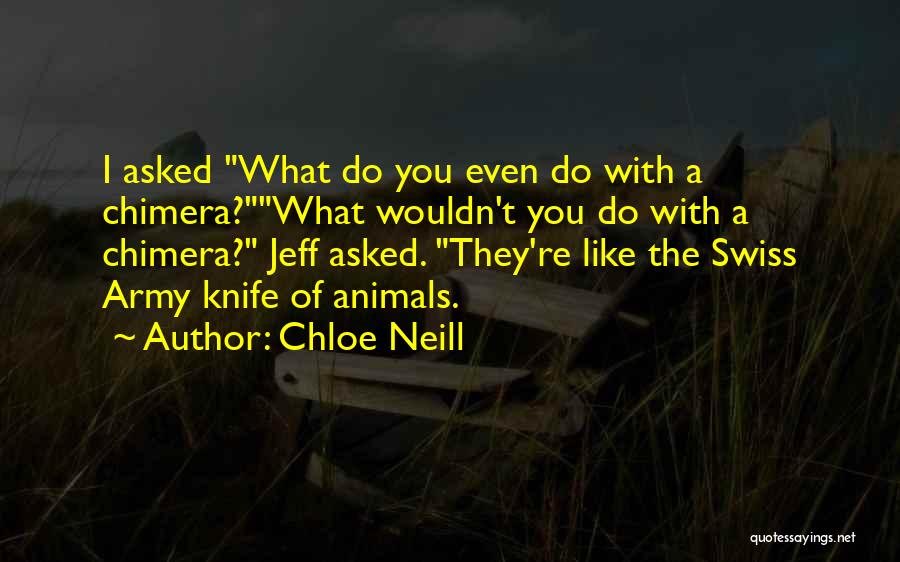 Chloe Neill Quotes: I Asked What Do You Even Do With A Chimera?what Wouldn't You Do With A Chimera? Jeff Asked. They're Like