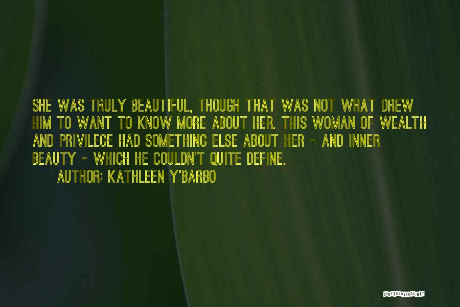 Kathleen Y'Barbo Quotes: She Was Truly Beautiful, Though That Was Not What Drew Him To Want To Know More About Her. This Woman