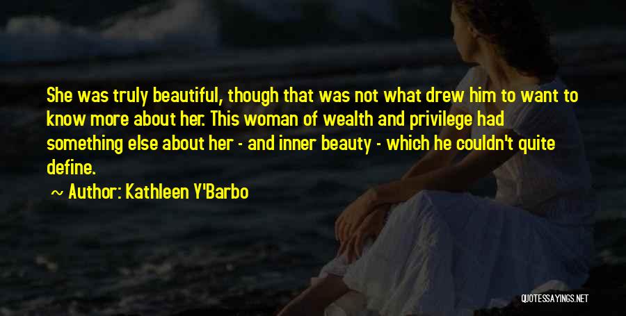 Kathleen Y'Barbo Quotes: She Was Truly Beautiful, Though That Was Not What Drew Him To Want To Know More About Her. This Woman