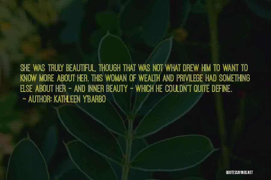 Kathleen Y'Barbo Quotes: She Was Truly Beautiful, Though That Was Not What Drew Him To Want To Know More About Her. This Woman