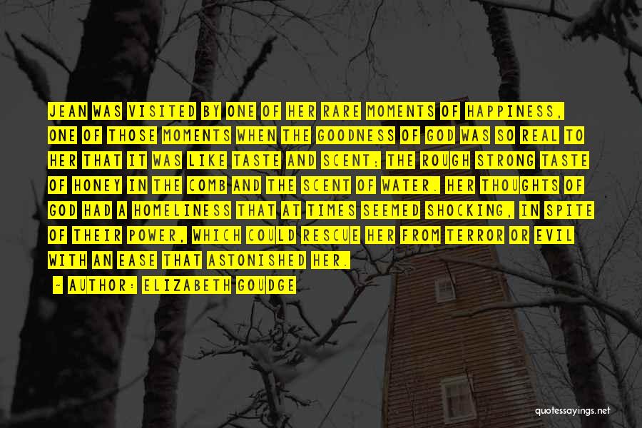 Elizabeth Goudge Quotes: Jean Was Visited By One Of Her Rare Moments Of Happiness, One Of Those Moments When The Goodness Of God