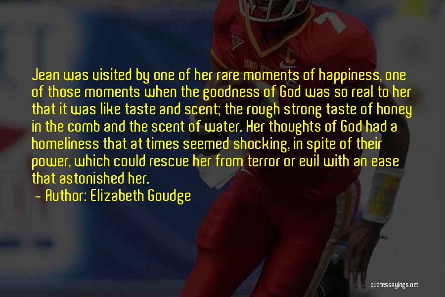 Elizabeth Goudge Quotes: Jean Was Visited By One Of Her Rare Moments Of Happiness, One Of Those Moments When The Goodness Of God