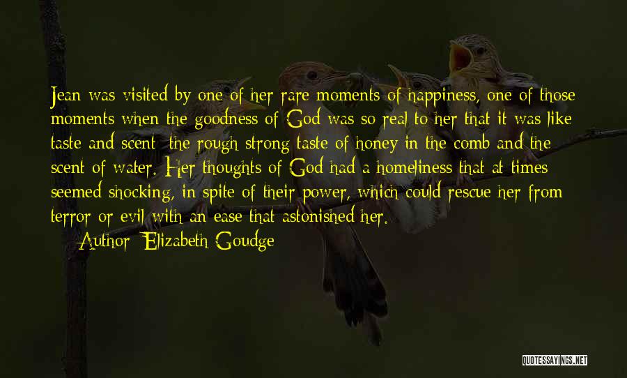 Elizabeth Goudge Quotes: Jean Was Visited By One Of Her Rare Moments Of Happiness, One Of Those Moments When The Goodness Of God