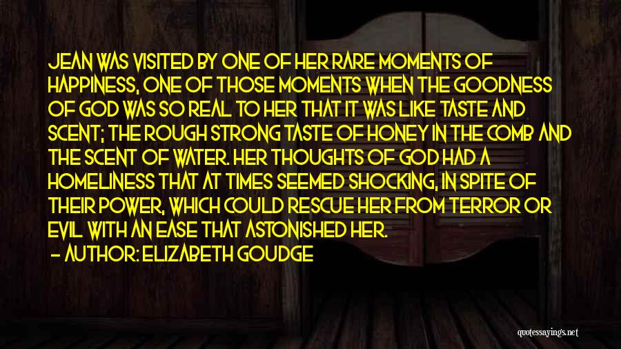 Elizabeth Goudge Quotes: Jean Was Visited By One Of Her Rare Moments Of Happiness, One Of Those Moments When The Goodness Of God