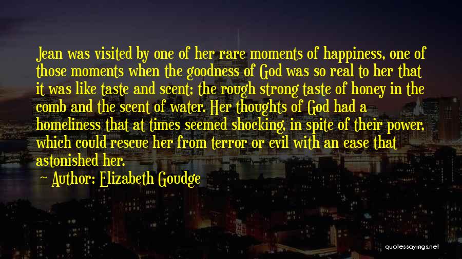 Elizabeth Goudge Quotes: Jean Was Visited By One Of Her Rare Moments Of Happiness, One Of Those Moments When The Goodness Of God
