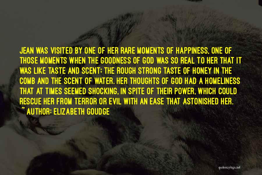Elizabeth Goudge Quotes: Jean Was Visited By One Of Her Rare Moments Of Happiness, One Of Those Moments When The Goodness Of God
