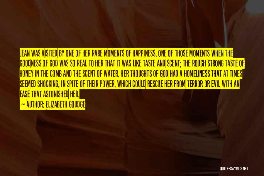 Elizabeth Goudge Quotes: Jean Was Visited By One Of Her Rare Moments Of Happiness, One Of Those Moments When The Goodness Of God
