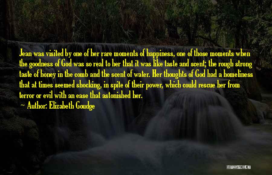 Elizabeth Goudge Quotes: Jean Was Visited By One Of Her Rare Moments Of Happiness, One Of Those Moments When The Goodness Of God