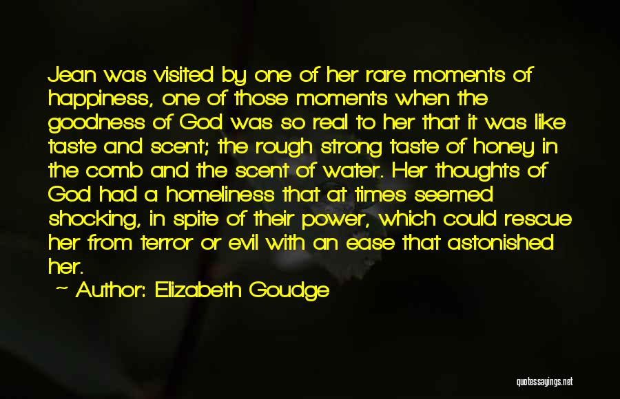 Elizabeth Goudge Quotes: Jean Was Visited By One Of Her Rare Moments Of Happiness, One Of Those Moments When The Goodness Of God