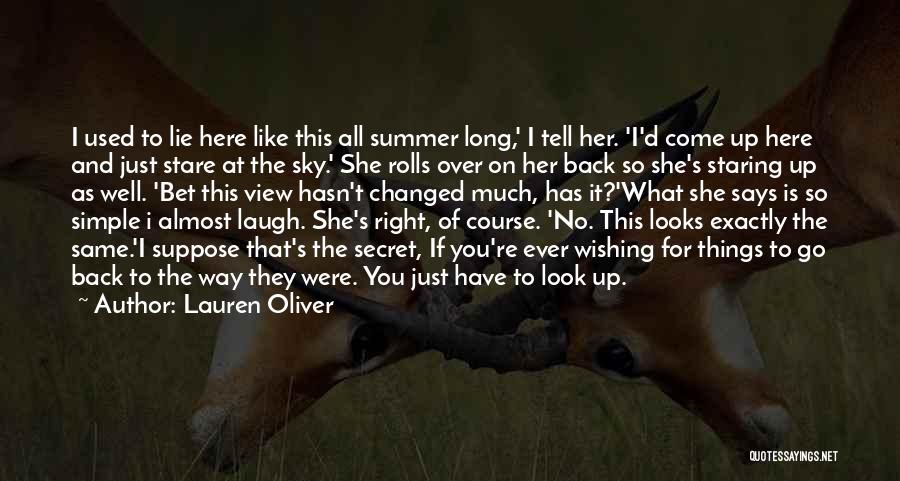 Lauren Oliver Quotes: I Used To Lie Here Like This All Summer Long,' I Tell Her. 'i'd Come Up Here And Just Stare