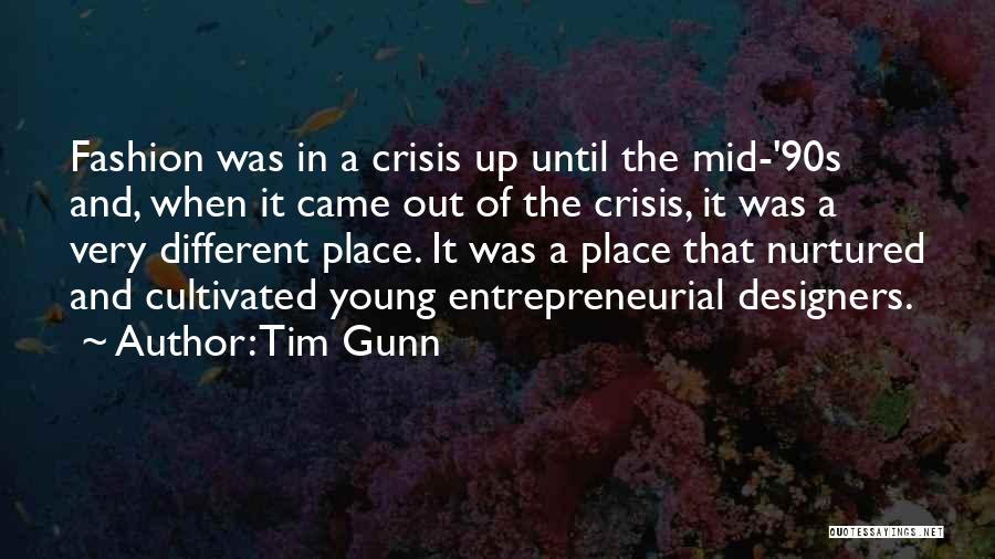 Tim Gunn Quotes: Fashion Was In A Crisis Up Until The Mid-'90s And, When It Came Out Of The Crisis, It Was A