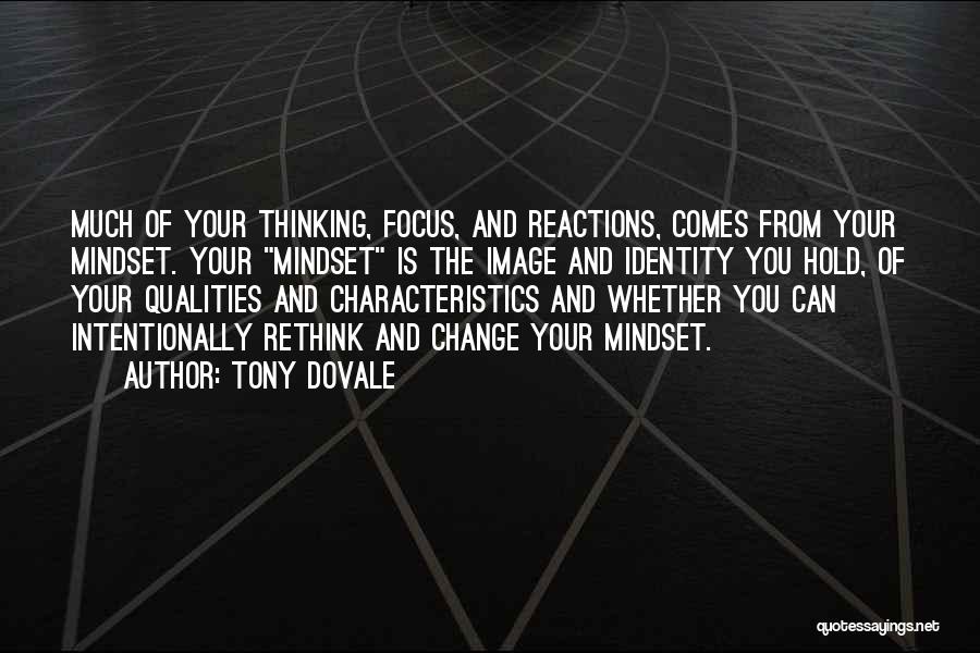 Tony Dovale Quotes: Much Of Your Thinking, Focus, And Reactions, Comes From Your Mindset. Your Mindset Is The Image And Identity You Hold,