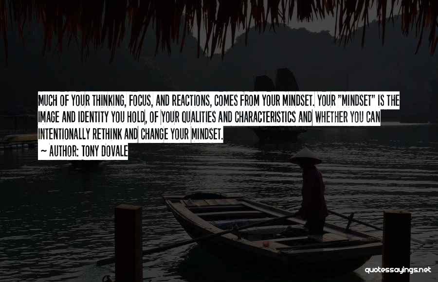 Tony Dovale Quotes: Much Of Your Thinking, Focus, And Reactions, Comes From Your Mindset. Your Mindset Is The Image And Identity You Hold,