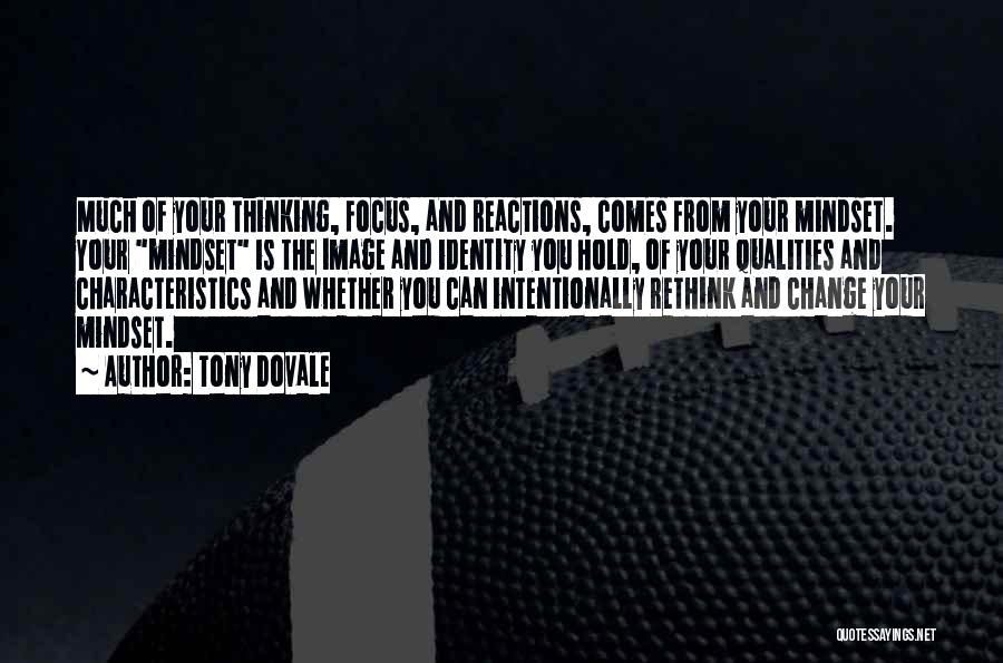 Tony Dovale Quotes: Much Of Your Thinking, Focus, And Reactions, Comes From Your Mindset. Your Mindset Is The Image And Identity You Hold,