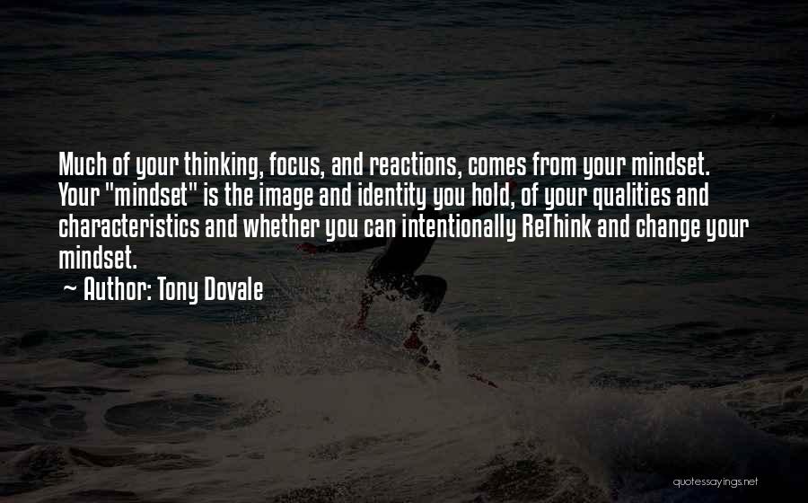 Tony Dovale Quotes: Much Of Your Thinking, Focus, And Reactions, Comes From Your Mindset. Your Mindset Is The Image And Identity You Hold,