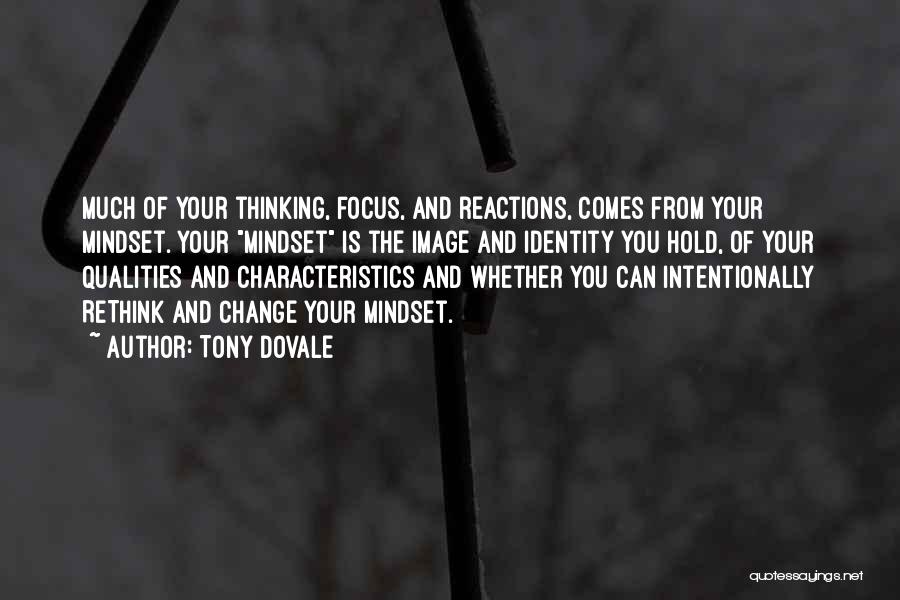 Tony Dovale Quotes: Much Of Your Thinking, Focus, And Reactions, Comes From Your Mindset. Your Mindset Is The Image And Identity You Hold,