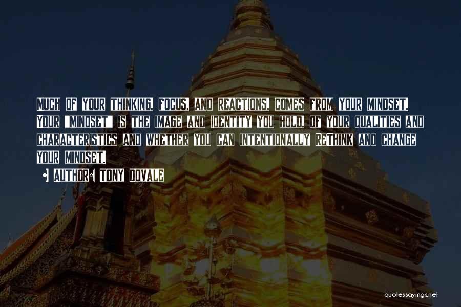 Tony Dovale Quotes: Much Of Your Thinking, Focus, And Reactions, Comes From Your Mindset. Your Mindset Is The Image And Identity You Hold,